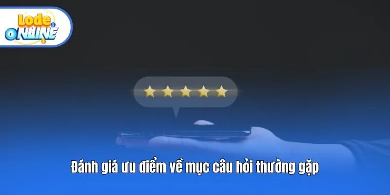 Đánh giá ưu điểm về mục câu hỏi thường gặp