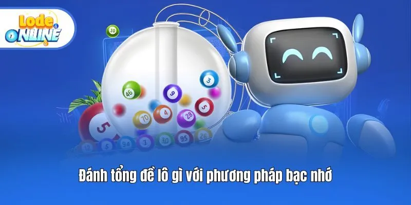 Đánh tổng đề lô gì với phương pháp bạc nhớ