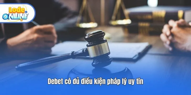 Debet có đủ điều kiện pháp lý uy tín