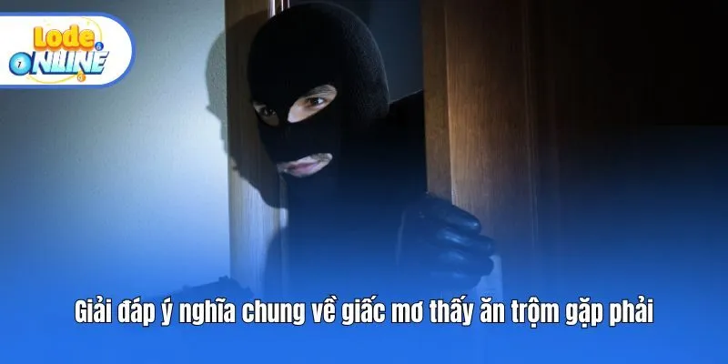 Giải đáp ý nghĩa chung về giấc mơ thấy ăn trộm gặp phải