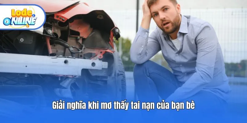 Giải nghĩa khi mơ thấy tai nạn của bạn bè