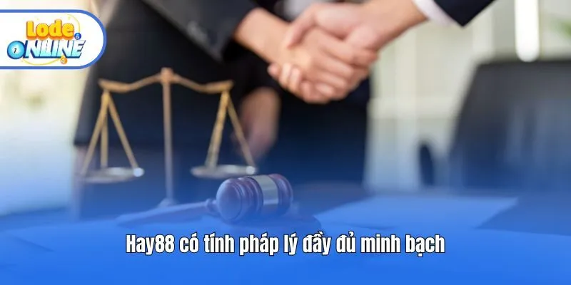 Hay88 có tính pháp lý đầy đủ minh bạch