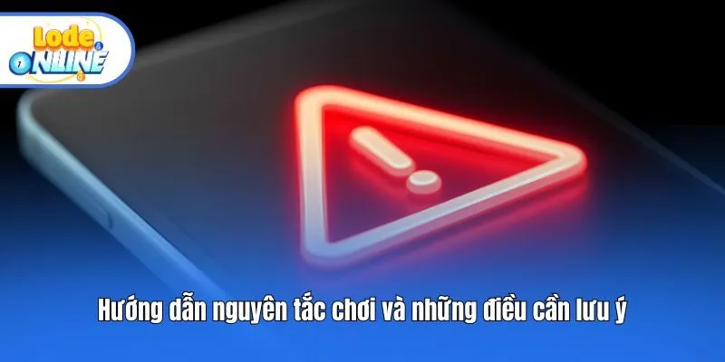 Hướng dẫn nguyên tắc chơi và những điều cần lưu ý