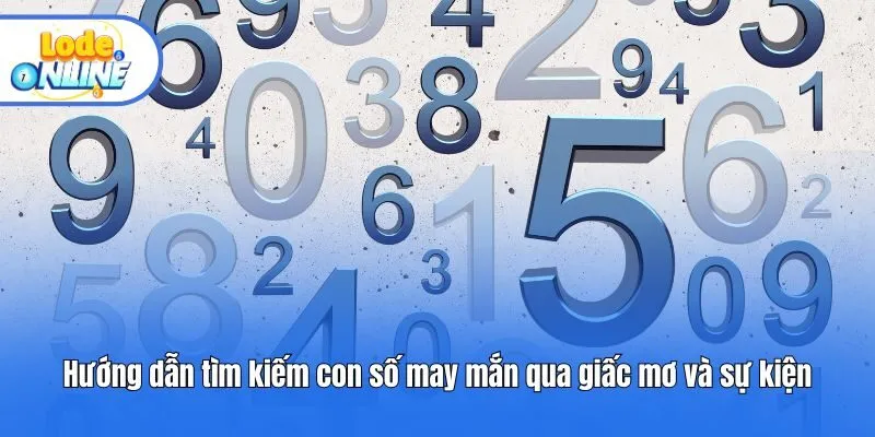 Hướng dẫn tìm kiếm con số may mắn qua giấc mơ và sự kiện