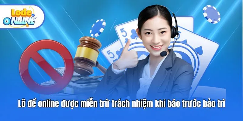 Lô đề online được miễn trừ trách nhiệm khi báo trước bảo trì