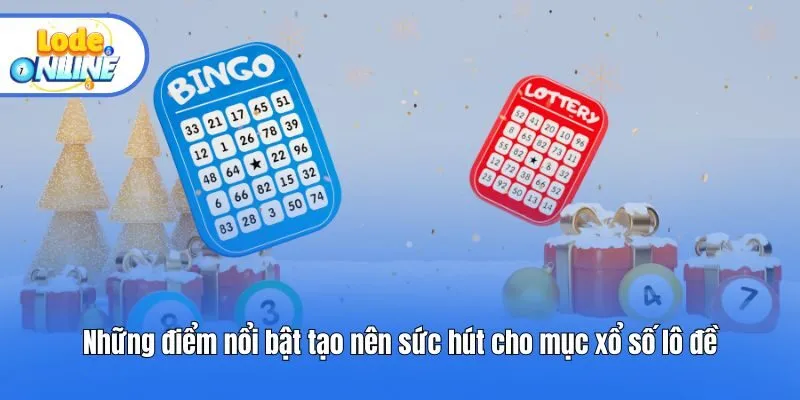 Những điểm nổi bật tạo nên sức hút cho mục xổ số lô đề