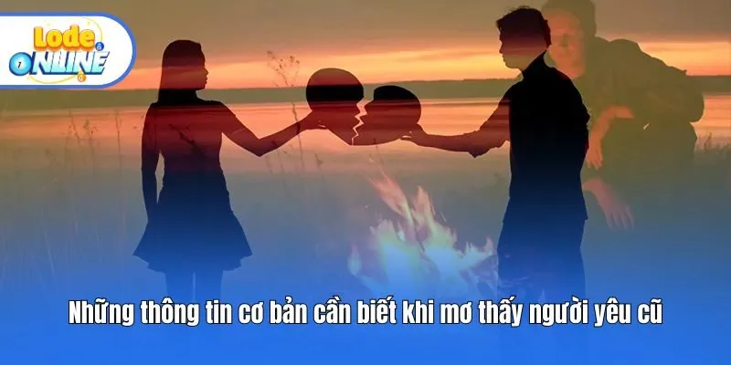 Những thông tin cơ bản cần biết khi mơ thấy người yêu cũ
