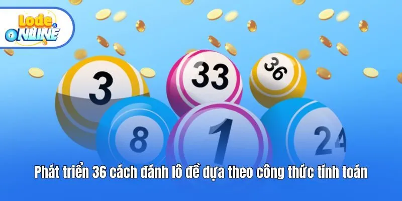 Phát triển 36 cách đánh lô đề dựa theo công thức tính toán