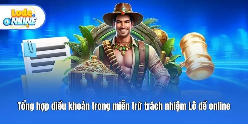 Tổng hợp điều khoản trong miễn trừ trách nhiệm Lô đề online