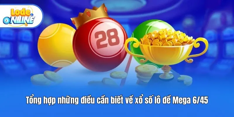 Tổng hợp những điều cần biết về xổ số lô đề Mega 6/45