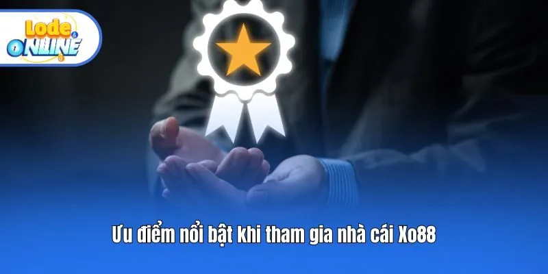 Ưu điểm nổi bật khi tham gia nhà cái Xo88