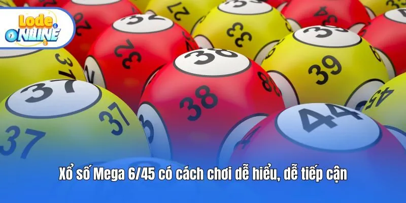 Xổ số Mega 6/45 có cách chơi dễ hiểu, dễ tiếp cận
