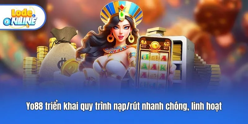 Yo88 triển khai quy trình nạp/rút nhanh chóng, linh hoạt