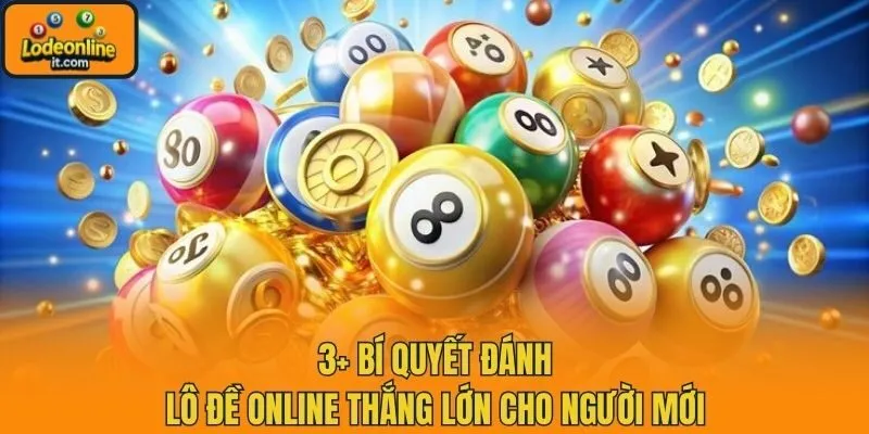 3+ Bí Quyết Đánh Lô Đề Online Thắng Lớn Cho Người Mới