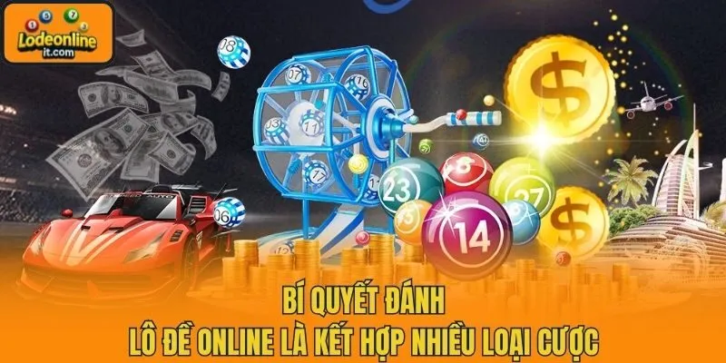 Bí quyết đánh lô đề online là kết hợp nhiều loại cược