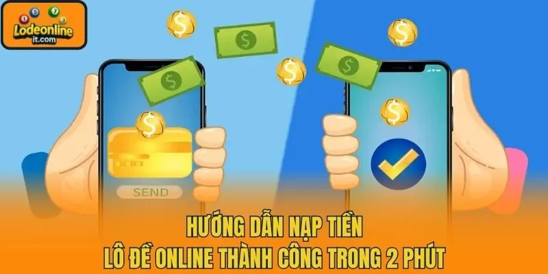 Hướng Dẫn Nạp Tiền Lô Đề Online Thành Công Trong 2 Phút