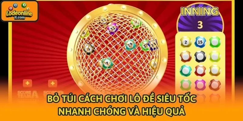 Bỏ túi cách chơi lô đề siêu tốc nhanh chóng và hiệu quả