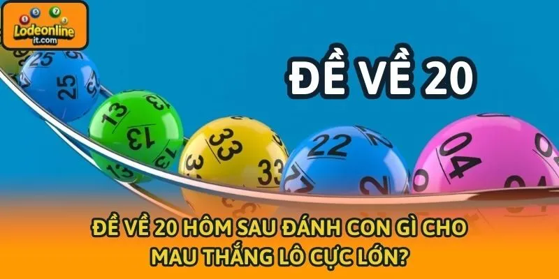 Đề Về 20 Hôm Sau Đánh Con Gì Cho Mau Thắng Lô Cực Lớn?