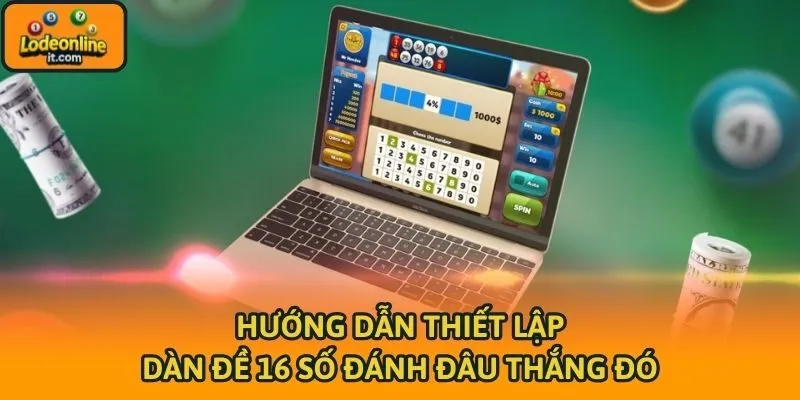 Hướng dẫn thiết lập dàn đề 16 số đánh đâu thắng đó