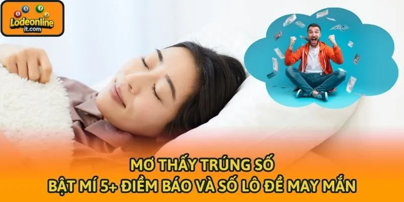 Mơ Thấy Trúng Số - Bật Mí 5+ Điềm Báo Và Số Lô Đề May Mắn